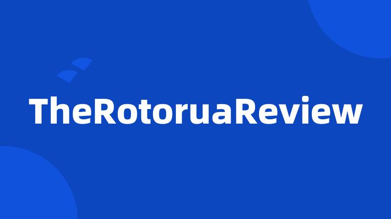 TheRotoruaReview