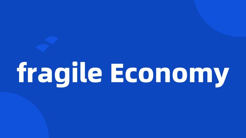 fragile Economy