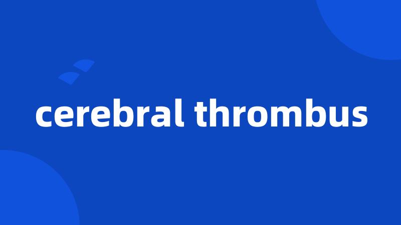 cerebral thrombus