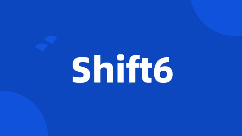 Shift6