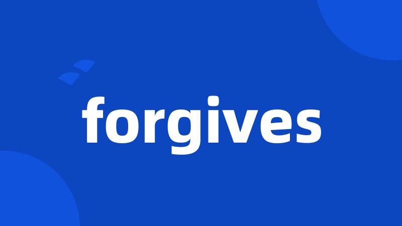 forgives