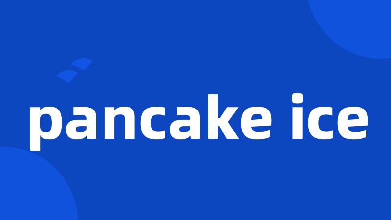 pancake ice