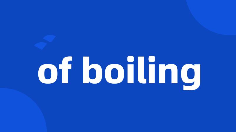 of boiling