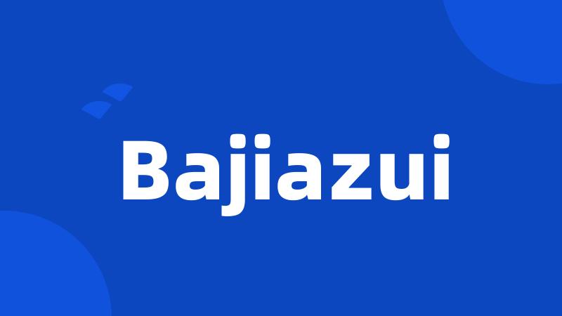 Bajiazui