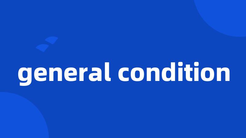 general condition
