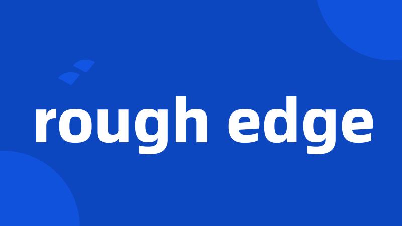 rough edge