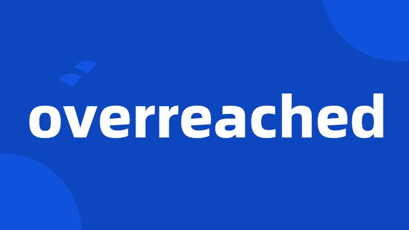 overreached
