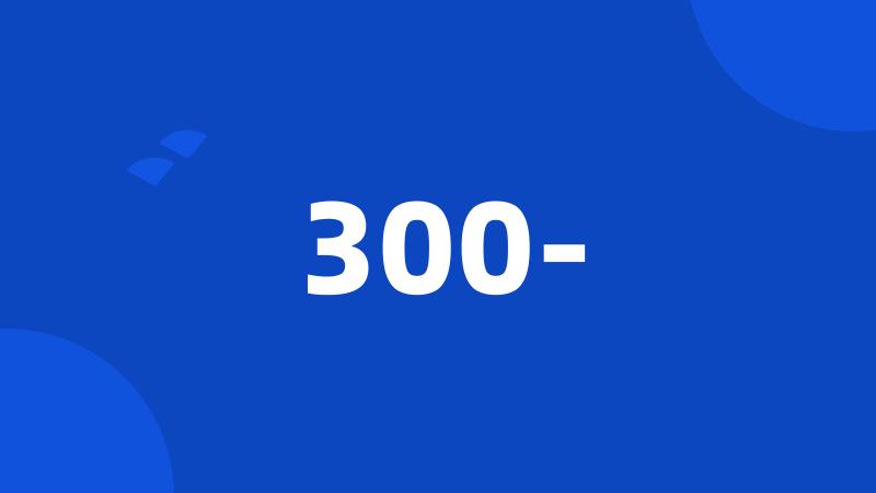 300-