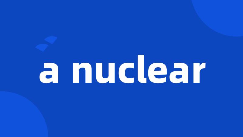 a nuclear