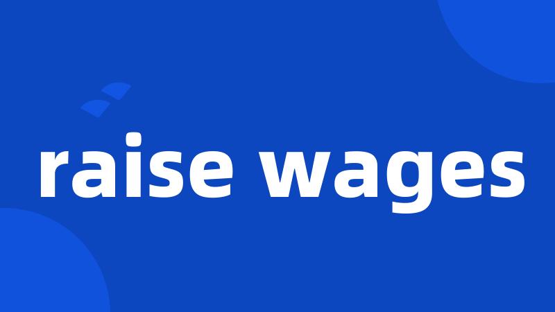 raise wages