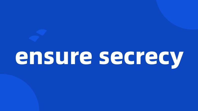 ensure secrecy
