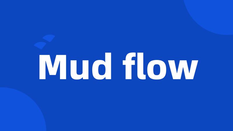 Mud flow