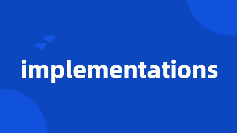 implementations