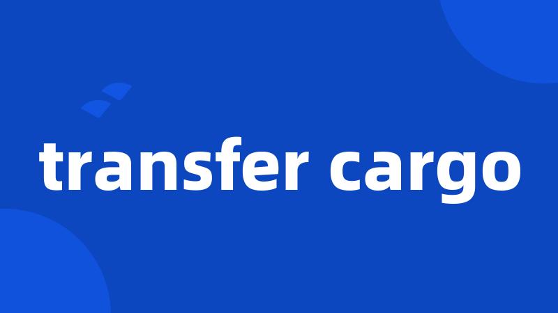 transfer cargo