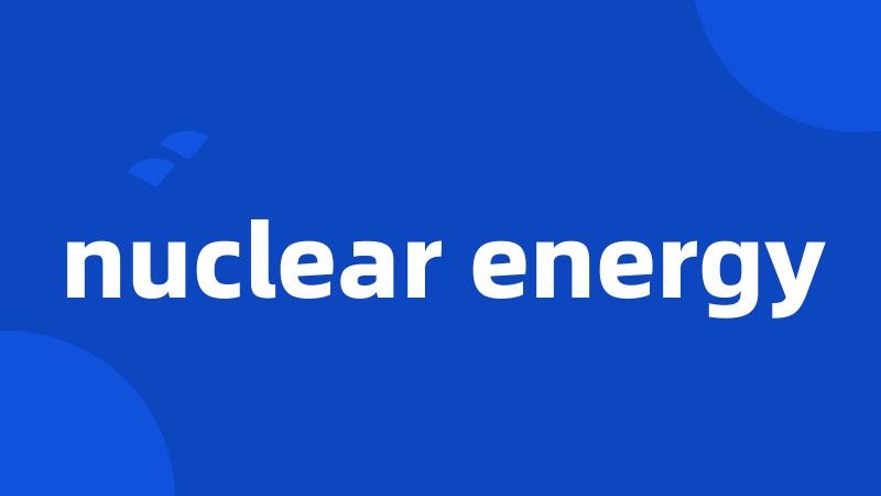 nuclear energy