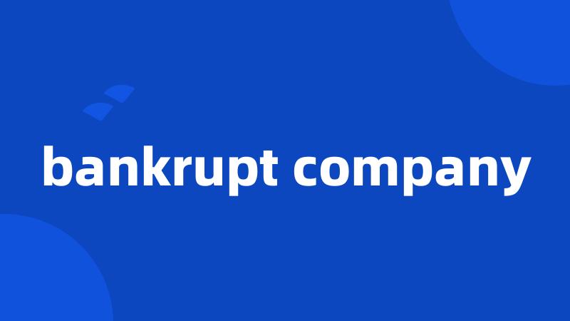 bankrupt company
