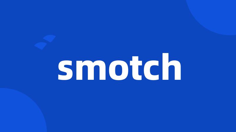 smotch