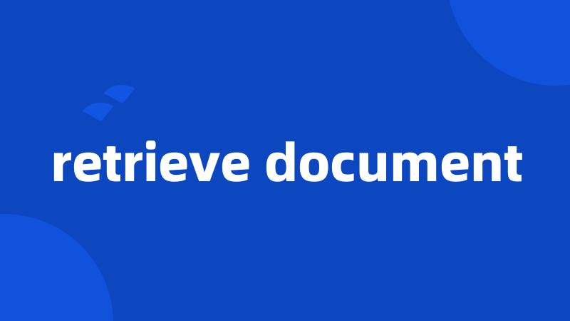 retrieve document