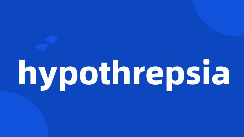 hypothrepsia