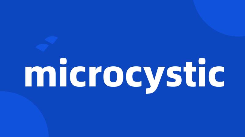 microcystic