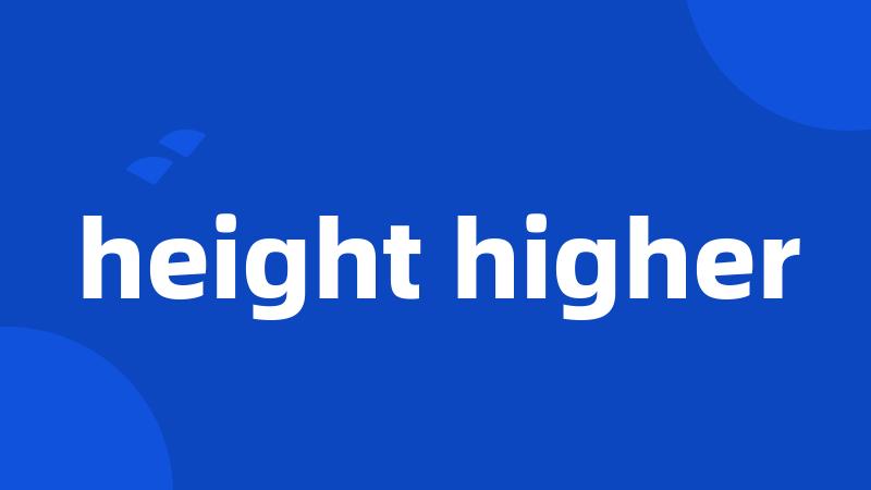 height higher