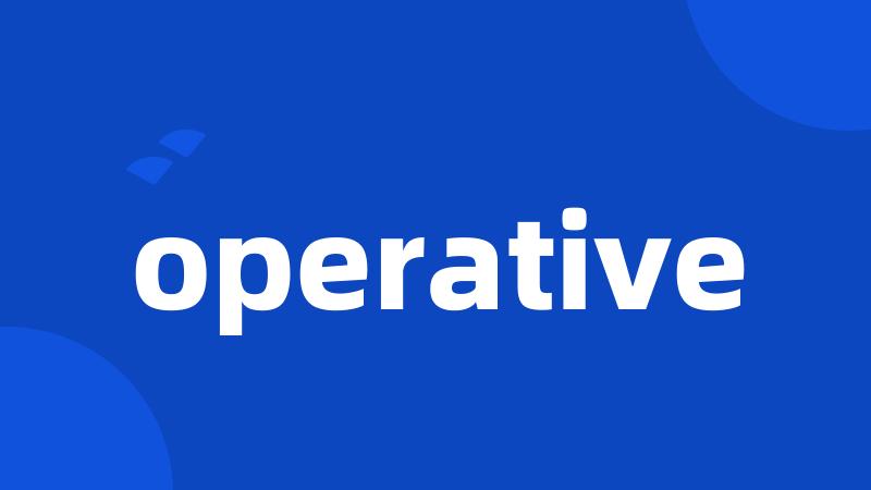 operative
