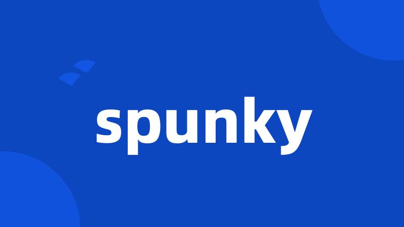 spunky