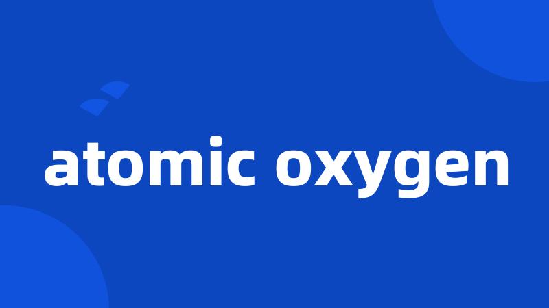 atomic oxygen