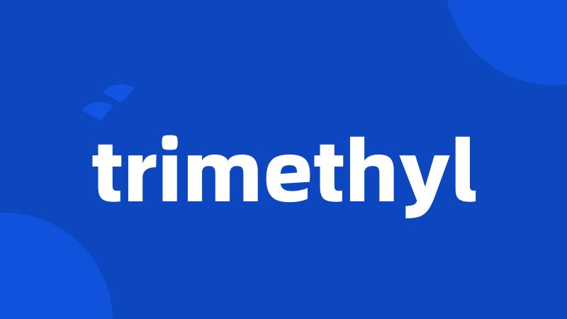 trimethyl