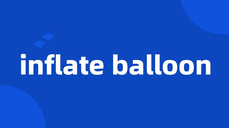 inflate balloon