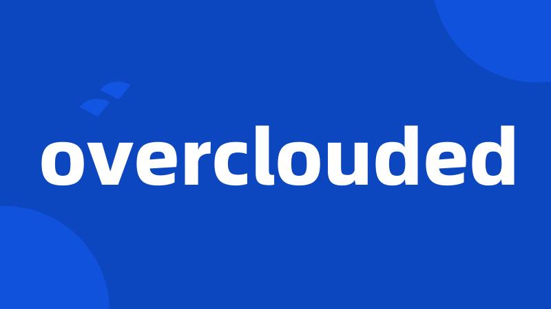 overclouded