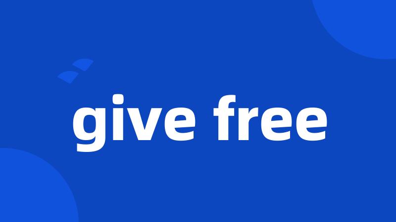 give free