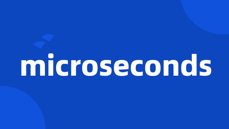 microseconds