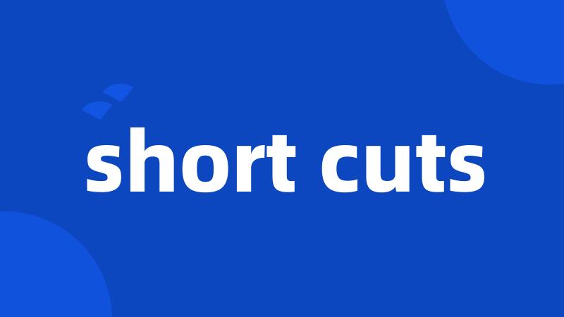 short cuts