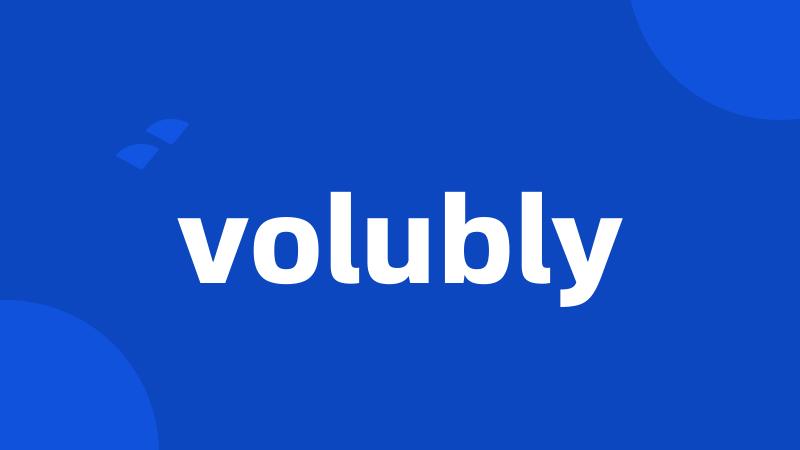 volubly