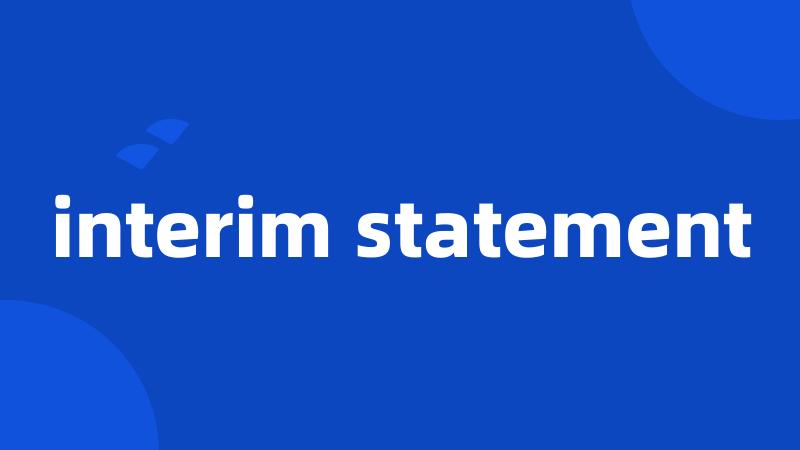 interim statement