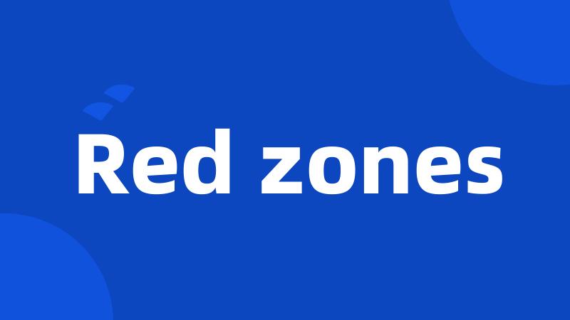 Red zones