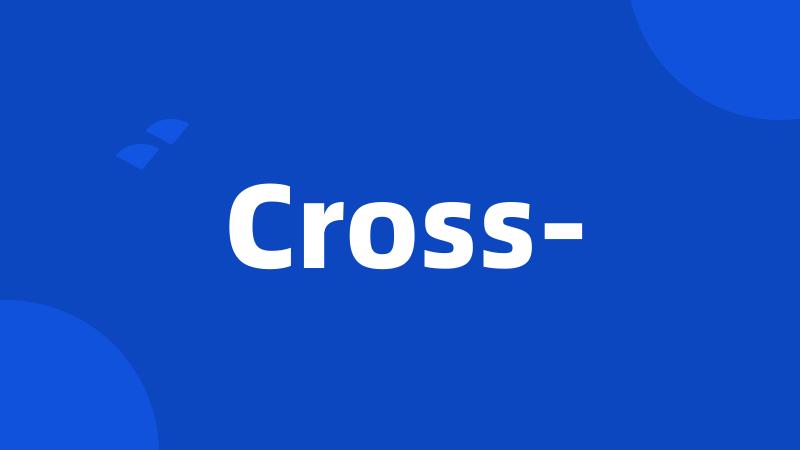 Cross-