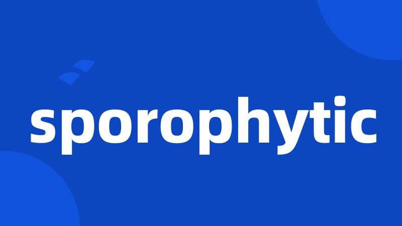 sporophytic