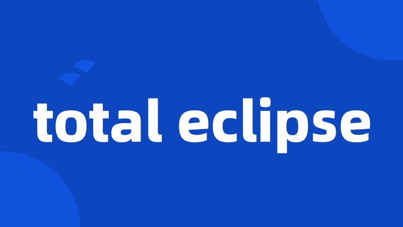 total eclipse