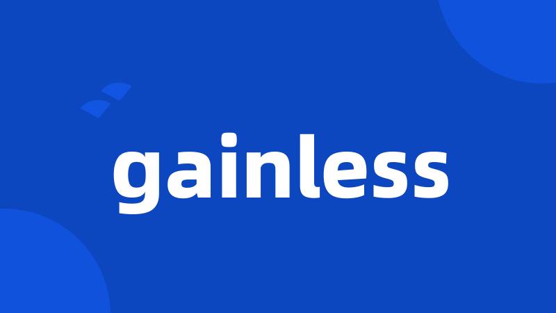 gainless