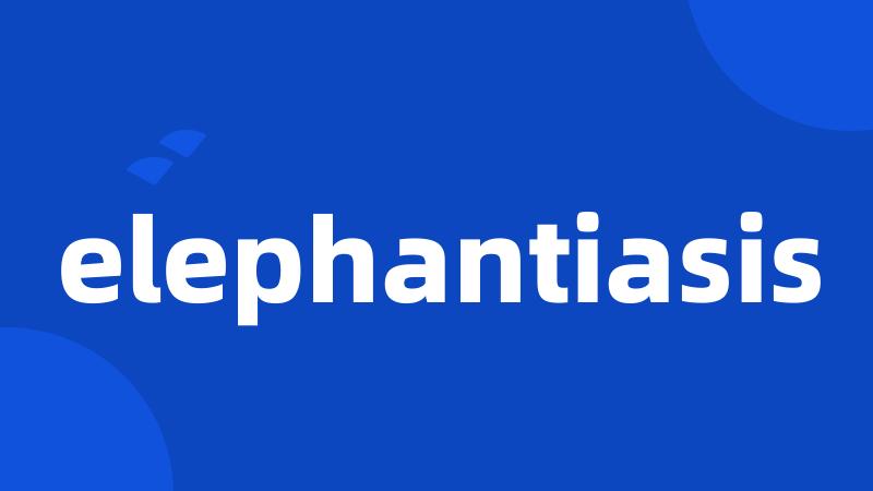 elephantiasis