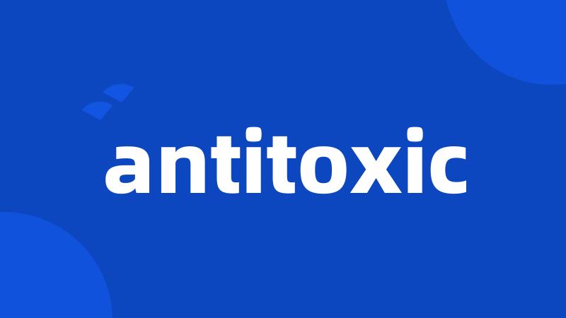 antitoxic