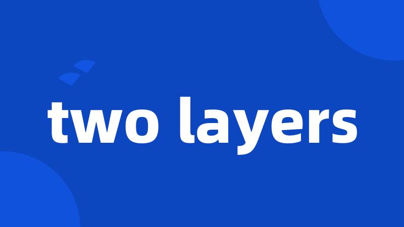 two layers