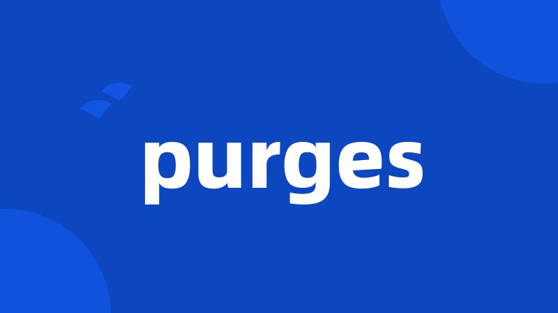 purges