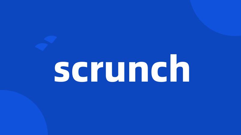 scrunch