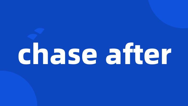 chase after