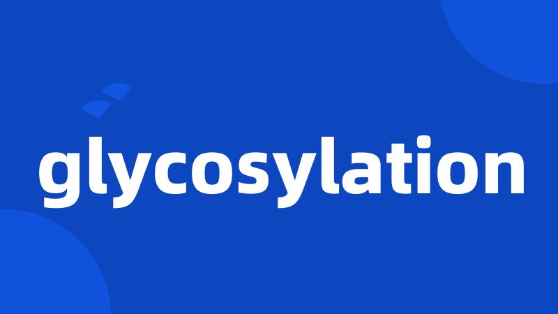 glycosylation