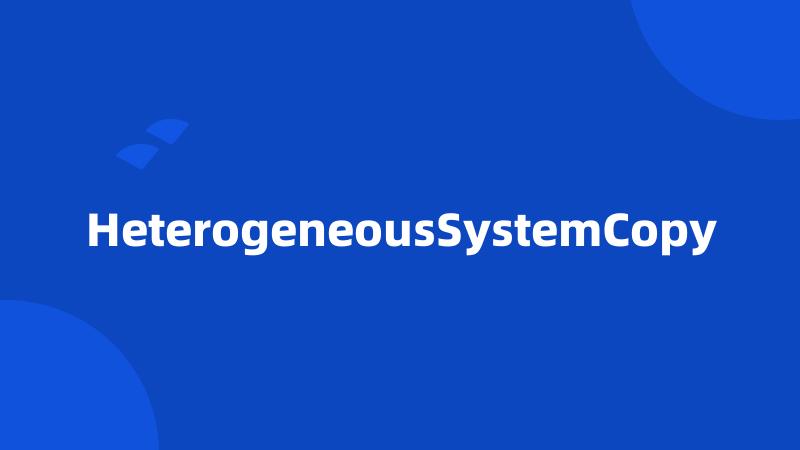HeterogeneousSystemCopy