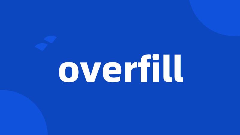 overfill
